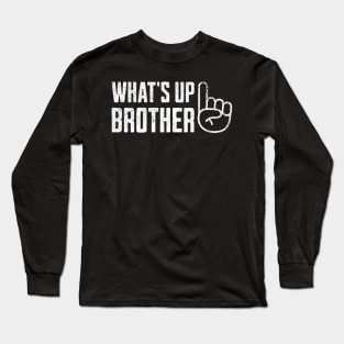 Whats Up Brother Long Sleeve T-Shirt